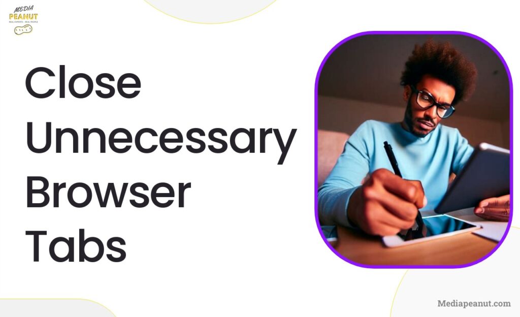 11 Close Unnecessary Browser Tabs