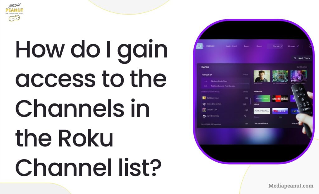 2 How do I gain access to the Channels in the Roku Channel list