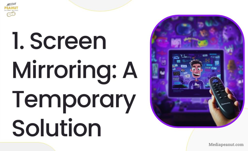 3 1. Screen Mirroring A Temporary Solution