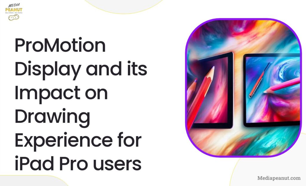 3 ProMotion Display and its Impact on Drawing Experience for iPad Pro users