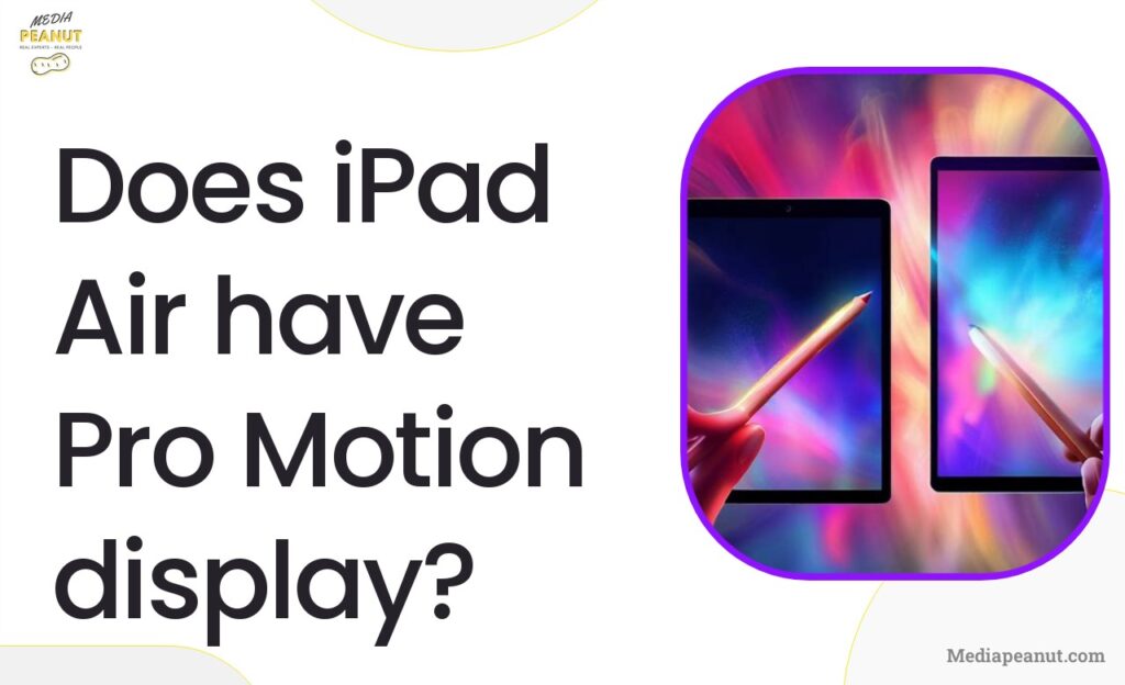 4 Does iPad Air have Pro Motion display