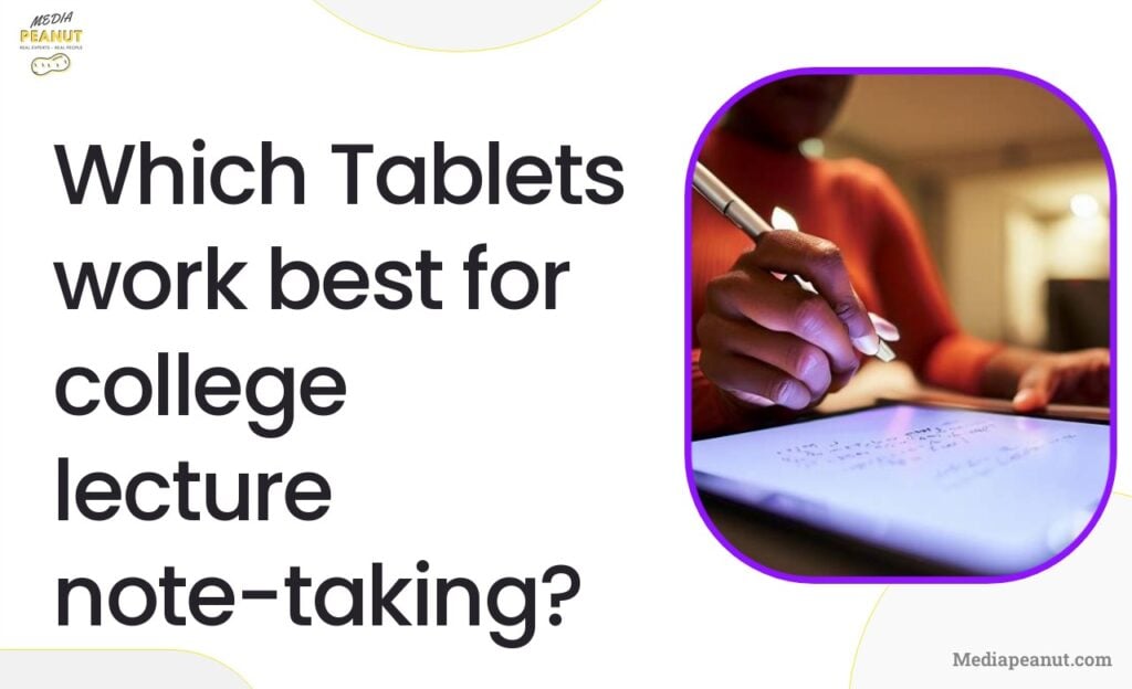 4 Which Tablets work best for college lecture note taking