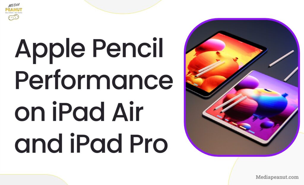 5 Apple Pencil Performance on iPad Air and iPad Pro