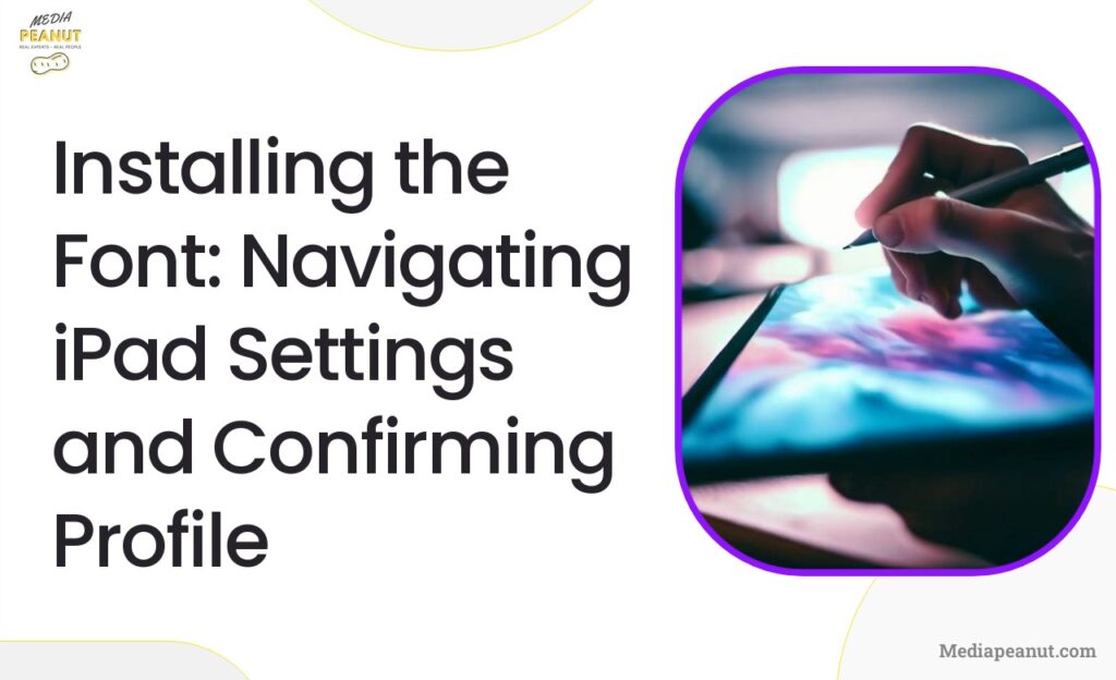 5 Installing the Font Navigating iPad Settings and Confirming Profile