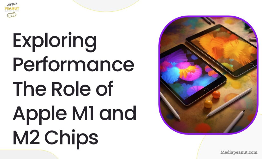 6 Exploring Performance The Role of Apple M1 and M2 Chips