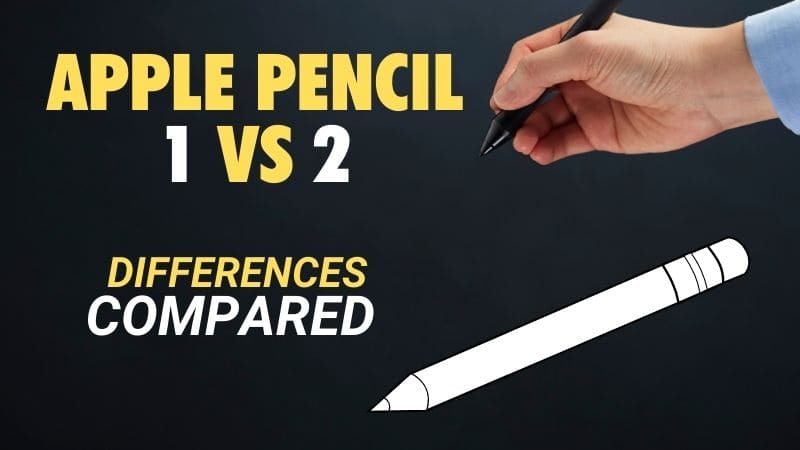 Apple Pencil 1 vs 2- Key Differences Explained (Compared)