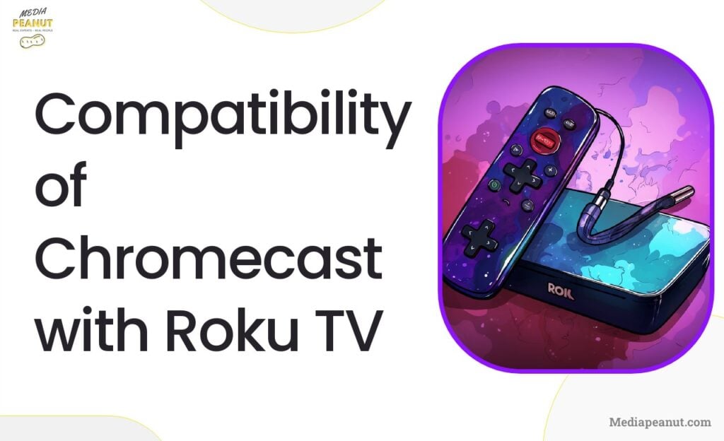 Compatibility of Chromecast with Roku TV