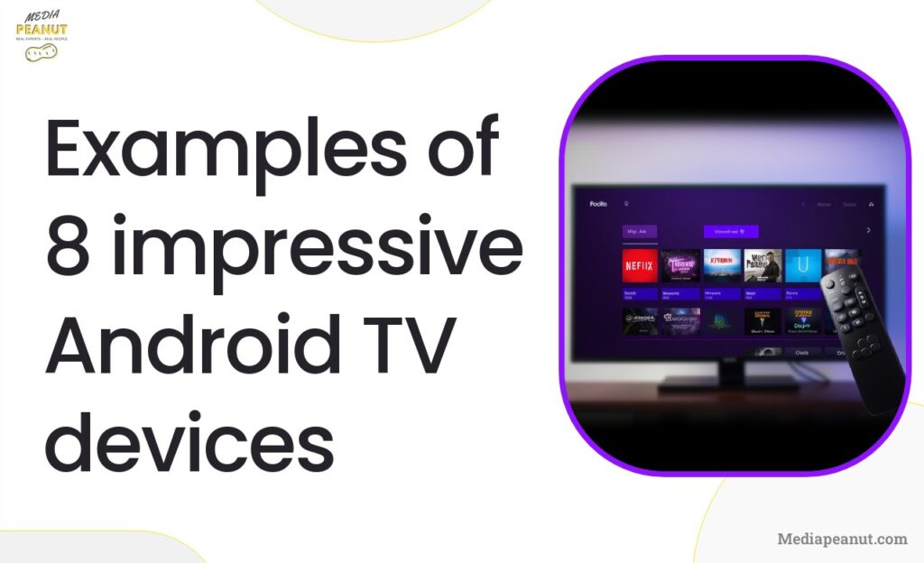 Examples of 8 impressive Android TV devices