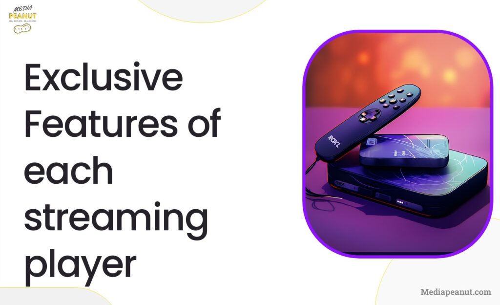 Exclusive Features of each streaming player