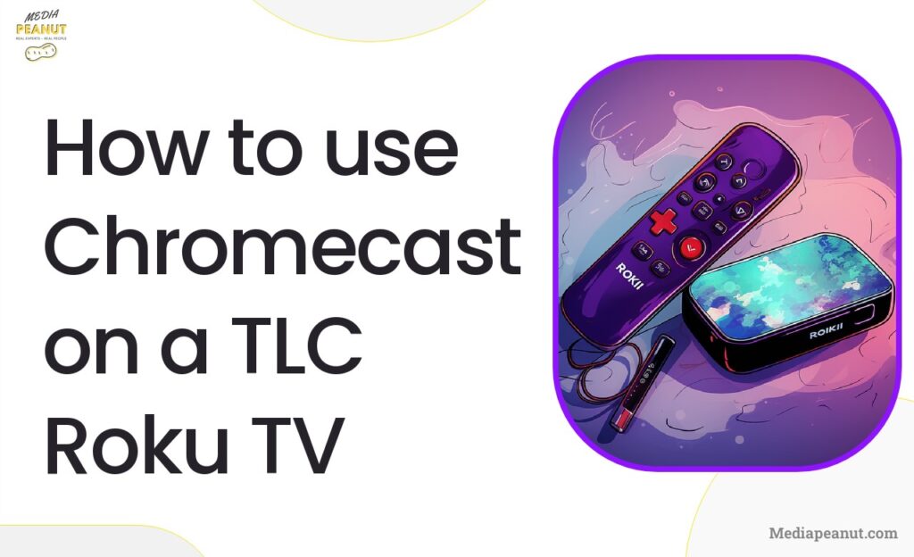 How to use Chromecast on a TLC Roku TV