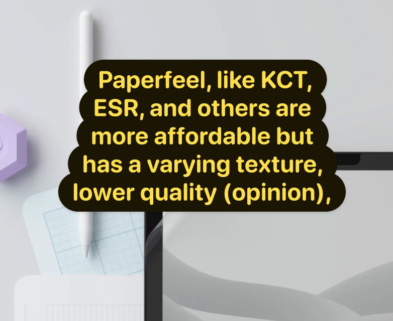 Paperfeel like KCT ESR and others are more affordable but has a varying texture lower quality opinion