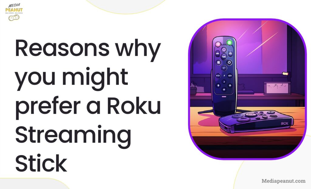 Reasons why you might prefer a Roku Streaming Stick