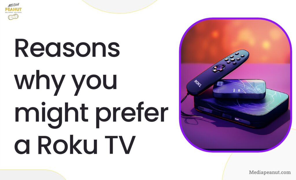 Reasons why you might prefer a Roku TV