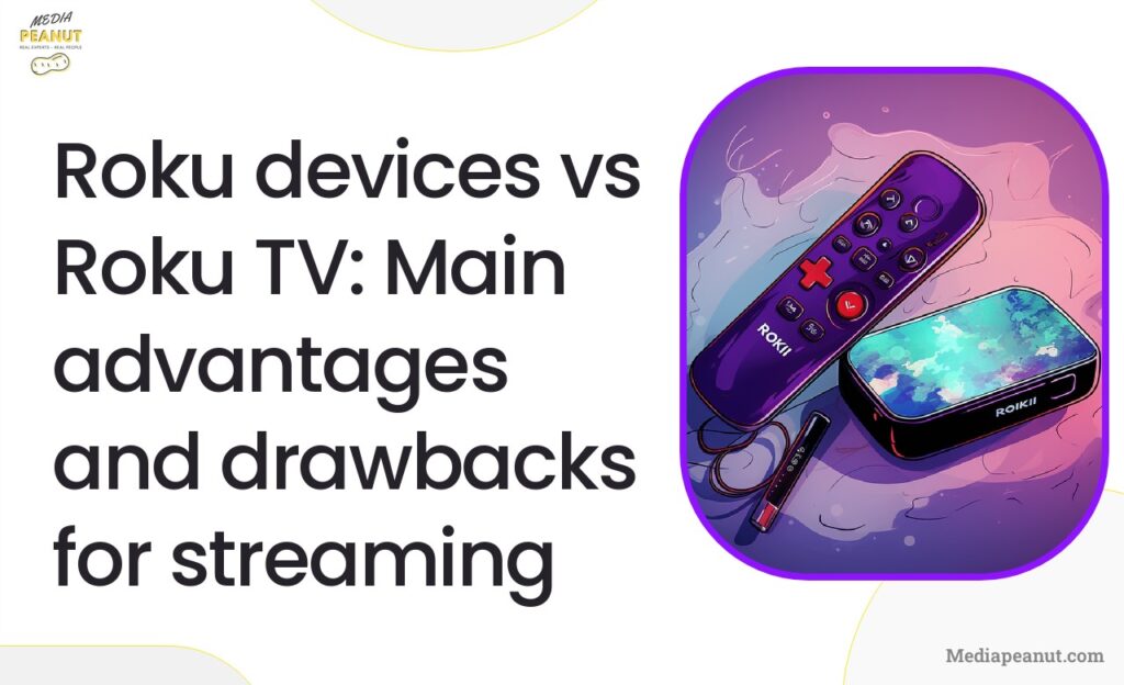Roku devices vs Roku TV Main advantages and drawbacks for streaming