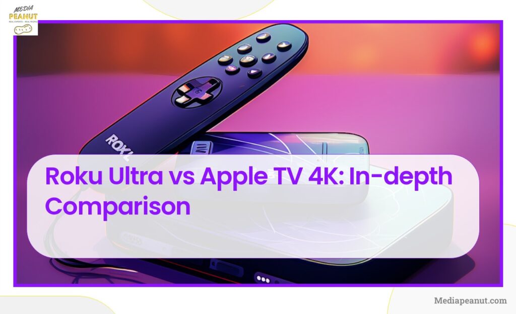 Roku Ultra vs Apple TV 4K In depth Comparison