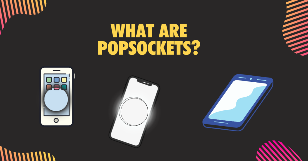 1What are PopSockets