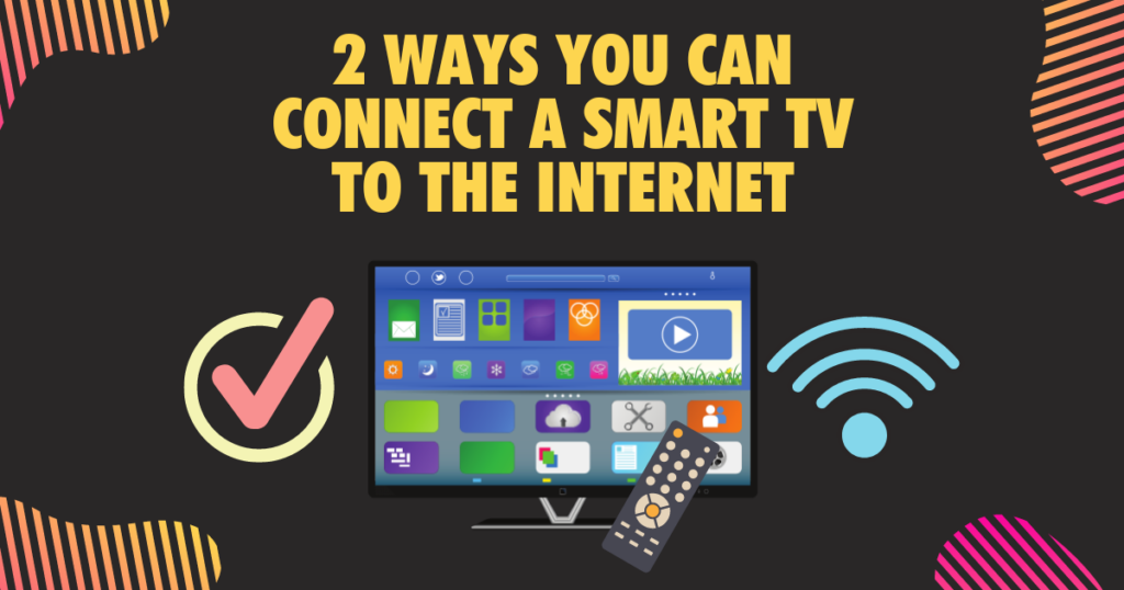 2 Ways you can connect a Smart TV to the internet