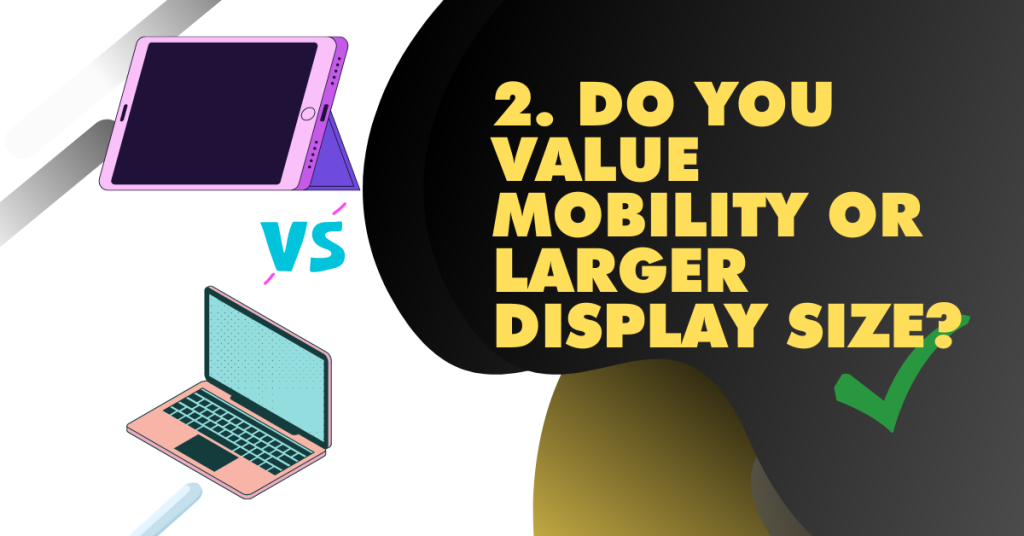 2. Do you value mobility or larger display size