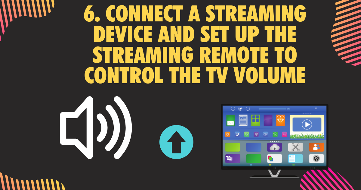 6. Connect a streaming device and set up the streaming remote to control the TV volume