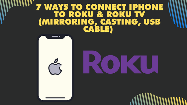 7 Ways to Connect iPhone to Roku & Roku TV (Mirroring, Casting, USB Cable)