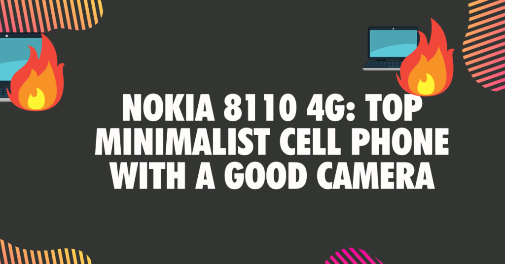 7. Nokia 8110 4G Top Minimalist Cell Phone With a good Camera