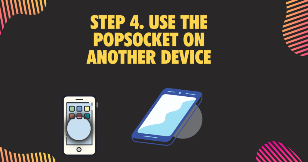 8Step 4. Use the PopSocket on another device