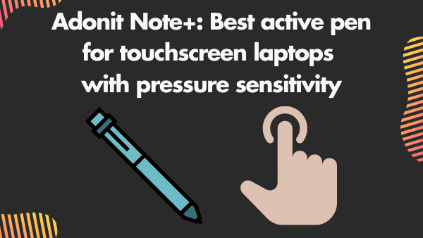 Adonit Note+_ Best active pen for touchscreen laptops with pressure sensitivity