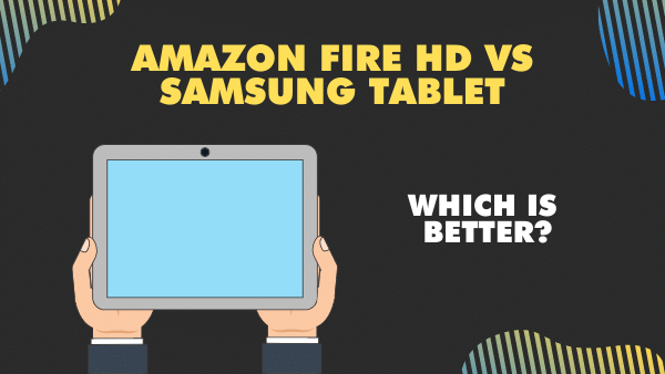 Amazon Fire HD vs Samsung Tablet models (A8, A7, & S8) _ Compared 2021