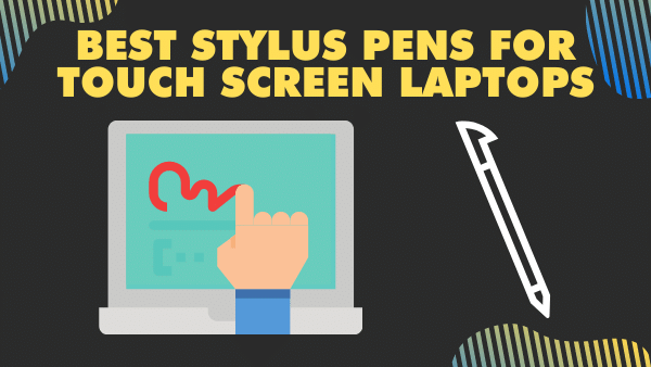 Best Stylus Pens for Touch Screen laptops