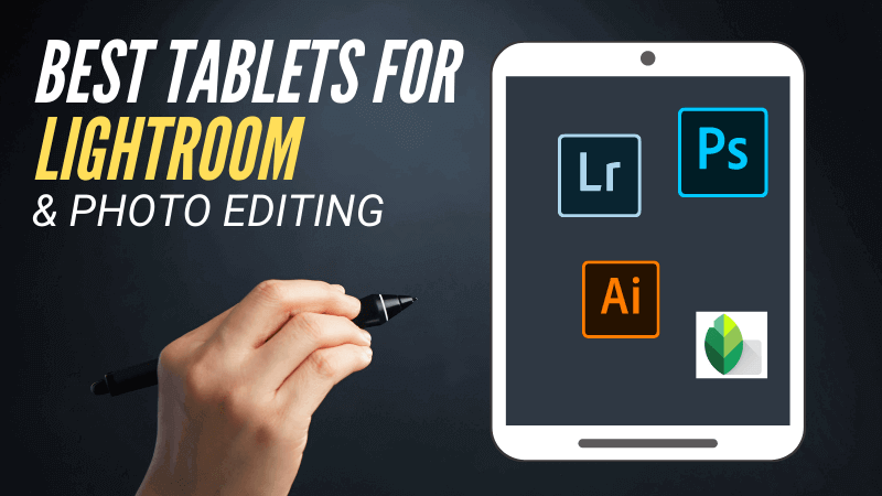 Best Tablets for Lightroom & Photo editing