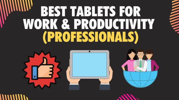 Best Tablets for Work & Productivity (Professionals)