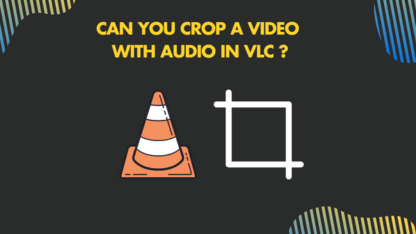 Can you crop a video with Audio in VLC 1