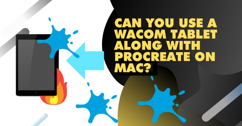 Can you use a Wacom Tablet along with Procreate on Mac
