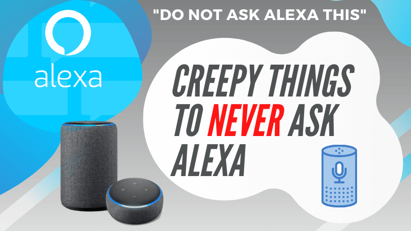 137 Creepy things to Never Ask Alexa (This is scary)