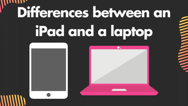 Differences between an iPad and a laptop