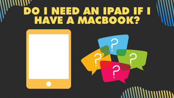 Do I need an iPad if I have a Macbook_