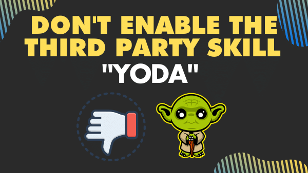 Don't enable the third party skill _Yoda_