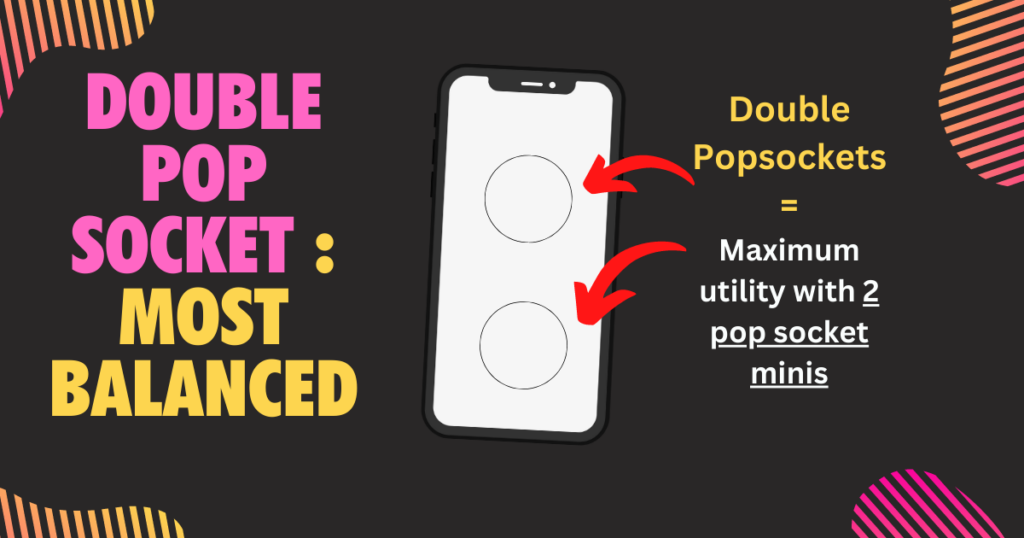 Double Pop Socket position Most Balanced for videos and texting