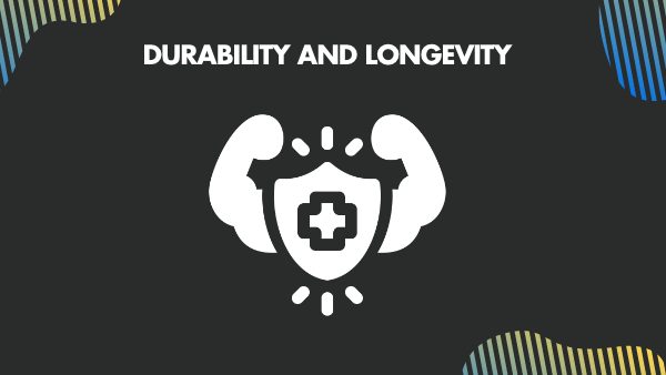 Durability and longevity