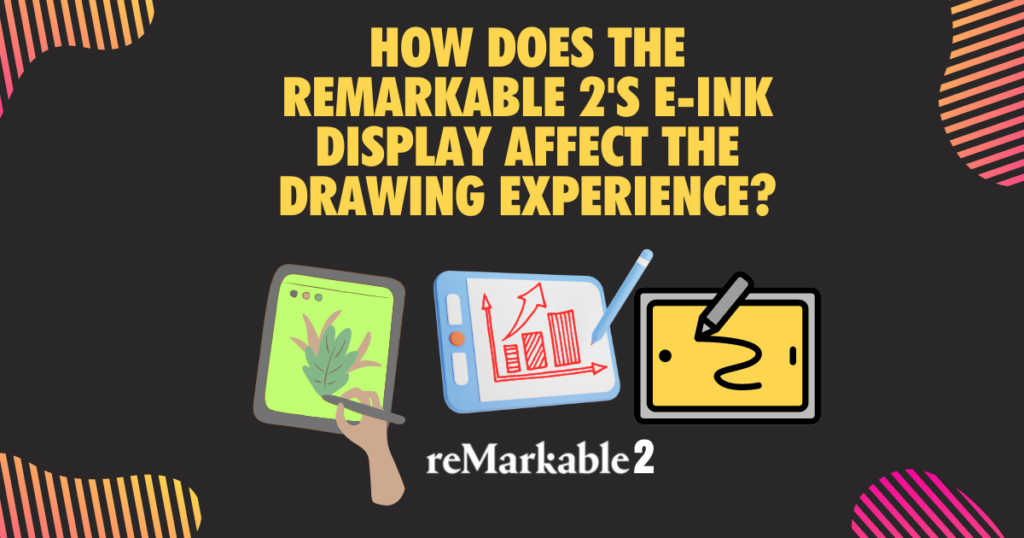 How does the reMarkable 2s e ink display affect the drawing experience