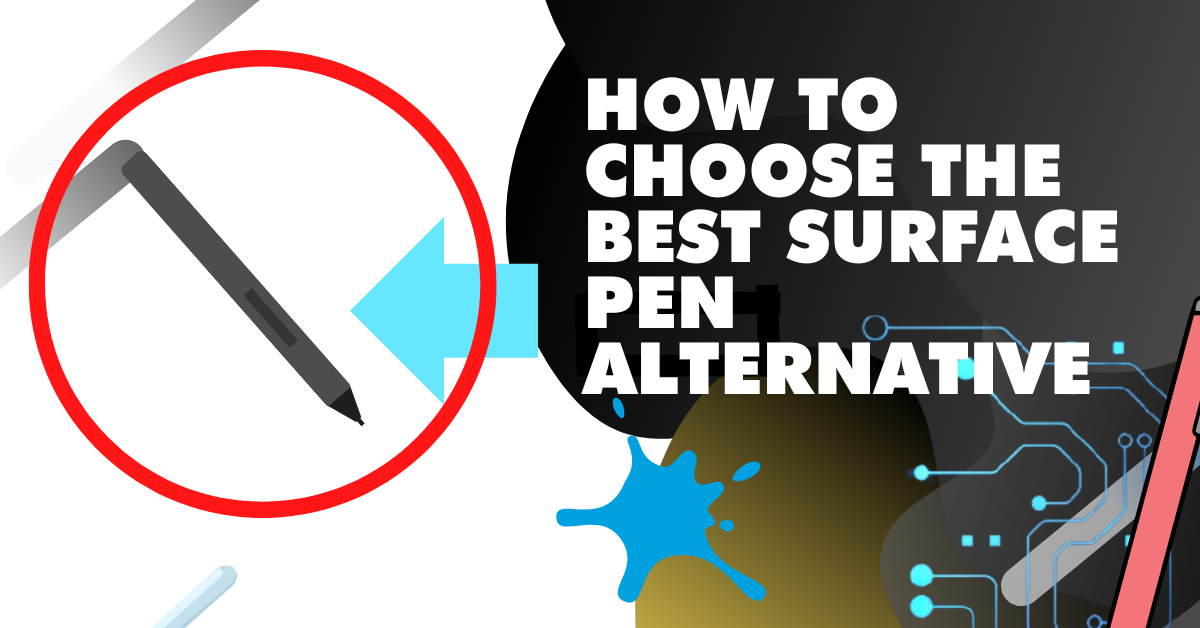 9 Best Surface Pen & Slim Pen Alternatives (Surface Pro Pens)