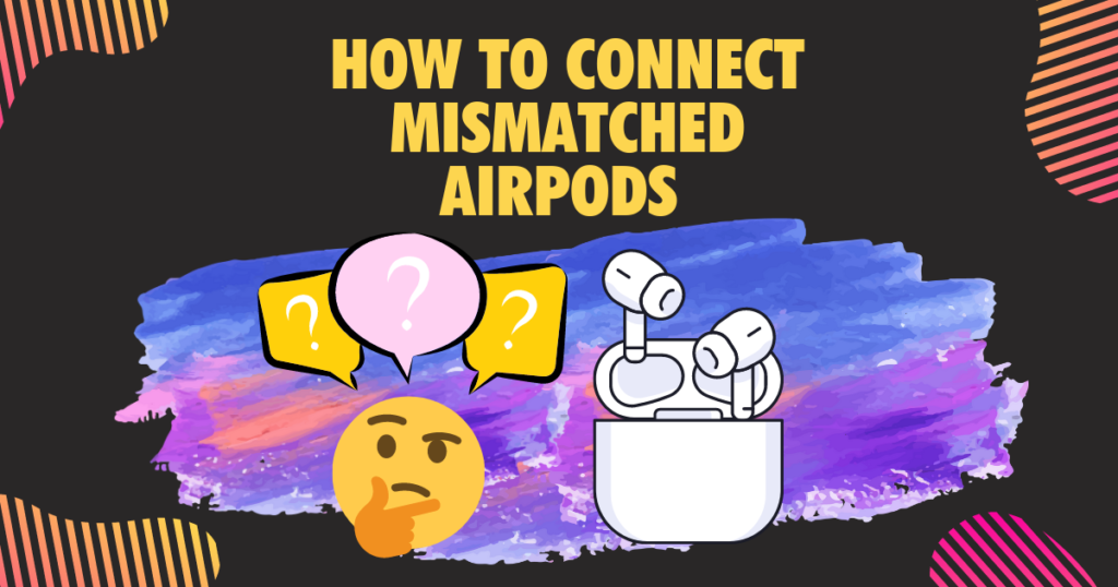 How to connect mismatched airpods