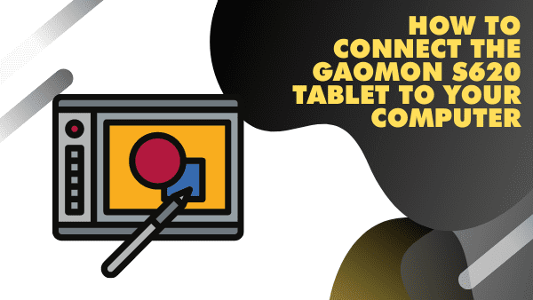 How to Connect the Gaomon S620 Tablet to your computer or laptop
