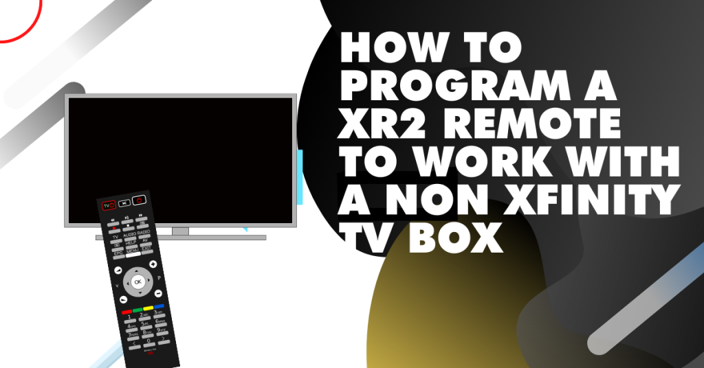 How to program a XR2 remote to work with a non Xfinity TV Box