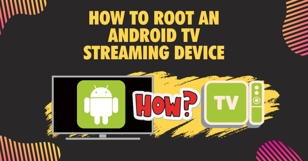 How to Root an Android TV Streaming Device