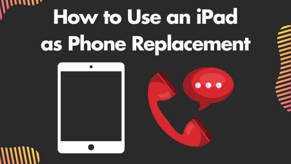 How to Use an iPad as Phone Replacement _ Updated 2021