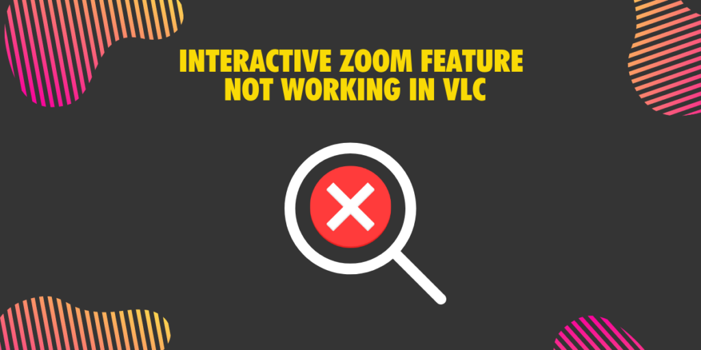 Interactive zoom feature not working in VLC