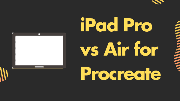 iPad Pro vs iPad Air for Procreate