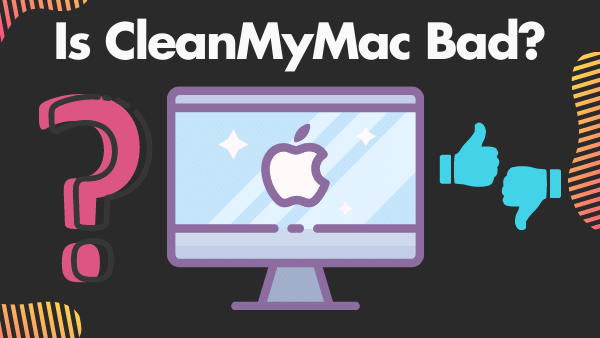 Is CleanMyMac Bad_