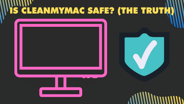 Is CleanMyMac Safe? (The Truth) | Know this Before Downloading